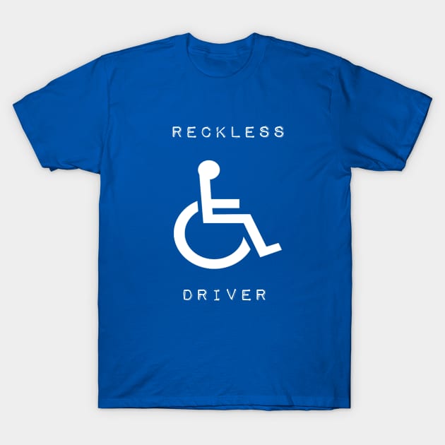 Reckless Wheelchair Driver T-Shirt by mgthepixie